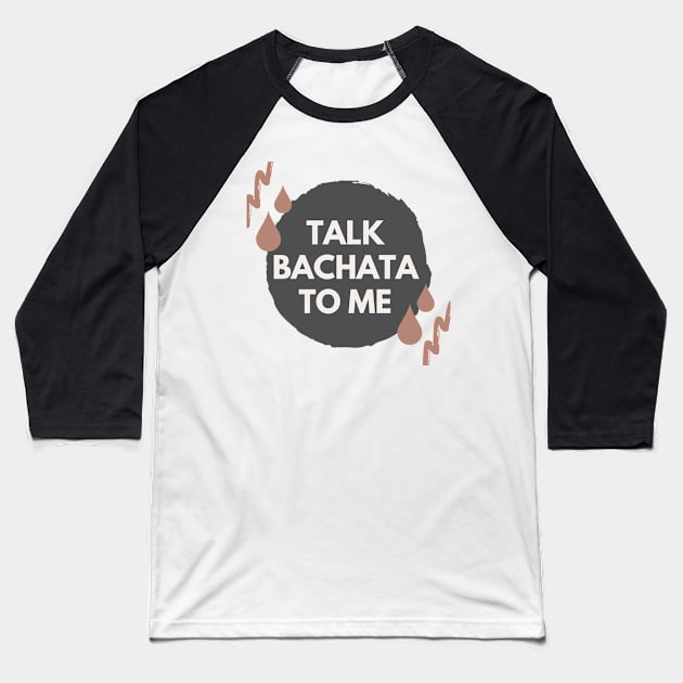 Talk Bachata To Me - Social Latin Dance Design Baseball T-Shirt by Liniskop